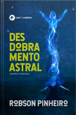 Desdobramento Astral: Teoria E Prática
