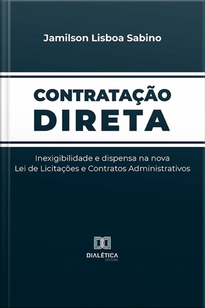 Contratação Direta: Inexigibilidade E Dispensa Na Nova Lei De Licitações E Contratos Administrativos