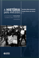 A História Pelo Avesso: A Reconceituação Do Serviço Social Na América Latina E Interlocuções Internacionais