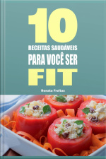10 Receitas Saudáveis Para Você Ser Fit