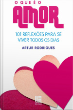 Que É O Amor: 101 Reflexões Para Se Viver Todos Os Dias