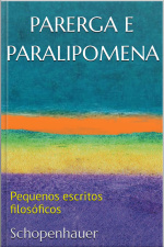 Parerga E Paralipomena: Pequenos Escritos Filosóficos