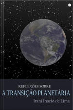 Reflexões Sobre A Transição Planetária