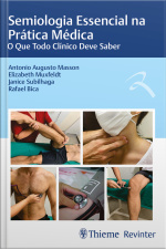 Semiologia Essencial Na Prática Médica: O Que Todo Clínico Deve Saber