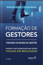 Formação De Gestores: Criando Bases Da Gestão: Entenda Como Desenvolver Uma Gestão Focada Em Resultados