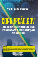 Corrupção.gov: As 12 Engrenagens Que Fomentam A Corrupção No Brasil