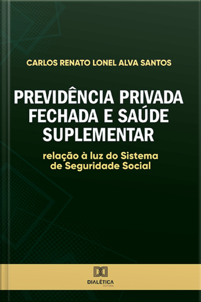 Previdência Privada Fechada E Saúde Suplementar: Relação À Luz Do Sistema De Seguridade Social