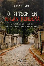 O Kitsch Em Milan Kundera - A Estética Do Idílio Em A Insustentável Leveza Do Ser