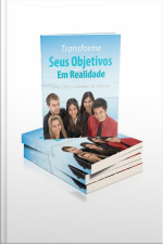 Transforme Seus Objetivos Em Realidade: Como Obter O Mindset De Sucesso