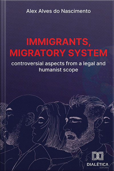 Immigrants, Migratory System: Controversial Aspects From A Legal And Humanist Scope