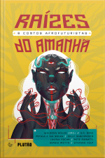 Raízes Do Amanhã: 8 Contos Afrofuturistas