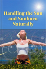 Handling The Sun And Sunburn Naturally