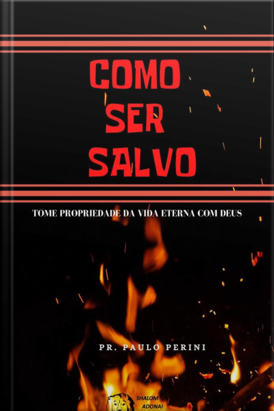 Como Ser Salvo: Tome Propriedade Da Vida Eterna Com Deus