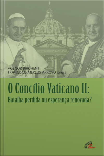 O Concílio Vaticano Ii: Batalha Perdida Ou Esperança Renovada?