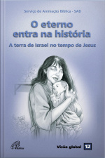 O Eterno Entra Na História: A Terra De Israel No Tempo De Jesus