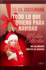 15 De Diciembre: Todo Lo Que Quiero Para Navidad - Un Calendario Erótico De Navidad