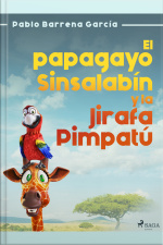 El Papagayo Sinsalabín Y La Jirafa Pimpatú