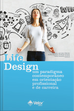 Life Design: Um Paradigma Contemporâneo Em Orientação Profissional E De Carreira