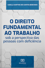 O Direito Fundamental Ao Trabalho Sob A Perspectiva Das Pessoas Com Deficiência