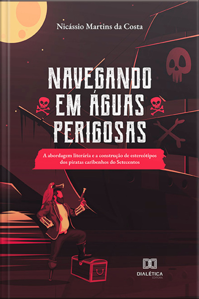 Navegando Em Águas Perigosas: A Abordagem Literária E A Construção De Estereótipos Dos Piratas Caribenhos Do Setecentos