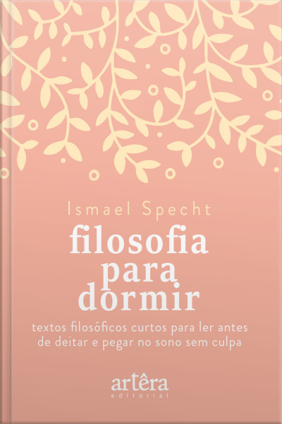 Filosofia Para Dormir: Textos Filosóficos Curtos Para Ler Antes De Deitar E Pegar No Sono Sem Culpa
