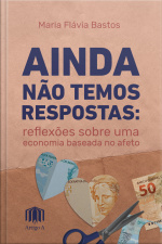 Ainda Não Temos Respostas: Reflexões Sobre Uma Economia Baseada No Afeto