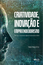 Criatividade, Inovação E Empreendedorismo: Startups E Empresas Digitais Na Economia Criativa