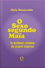 O Sexo Segundo Maia: As Melhores Crônicas Da Sexpert Francesa