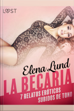 La Becaria - 7 Relatos Eróticos Subidos De Tono
