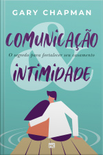 Comunicação  Intimidade: O Segredo Para Fortalecer Seu Casamento