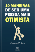 10 Maneiras De Ser Uma Pessoa Mais Otimista