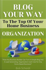 Blog Your Way To The Top Of Your Home Business