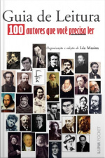 Guia De Leitura : 100 Autores Que Você Precisa Ler