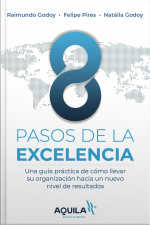8 Pasos De La Excelencia: una Guía Práctica De Cómo Llevar Su Organización Hacia Un Nuevo Nivel De Resultados