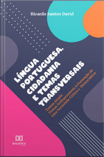Língua Portuguesa, Cidadania E Temas Transversais: Temas Atuais. Temas Indispensáveis À Formação De Uma Sociedade Crítica E Democrática