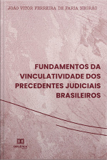 Fundamentos Da Vinculatividade Dos Precedentes Judiciais Brasileiros