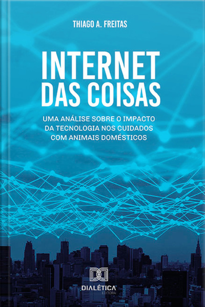 Internet Das Coisas: Uma Análise Sobre O Impacto Da Tecnologia Nos Cuidados Com Animais Domésticos