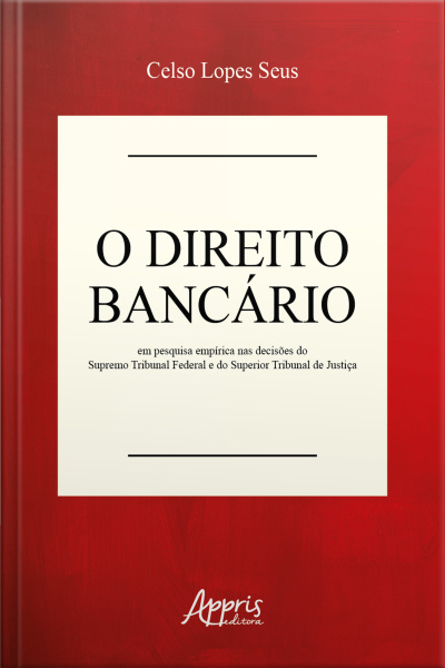 O Direito Bancário Em Pesquisa Empírica Nas Decisões Do Supremo Tribunal Federal E Do Superior Tribunal De Justiça