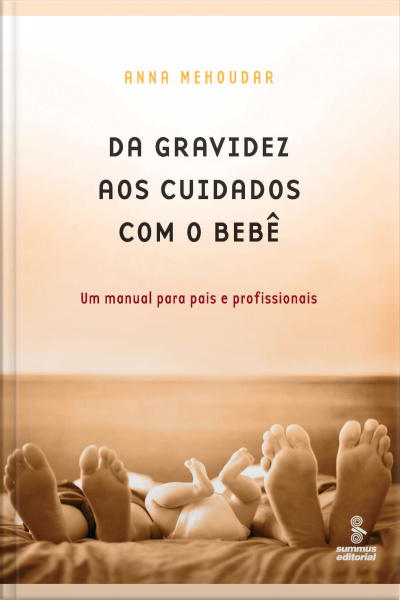 Da Gravidez Aos Cuidados Com O Bebê: Um Manual Para Pais E Profissionais