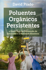Poluentes Orgânicos Persistentes: A Dúzia Suja Da Convenção De Estocolmo E A Realidade Brasileira