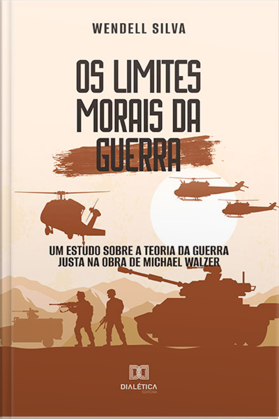 Os Limites Morais Da Guerra: Um Estudo Sobre A Teoria Da Guerra Justa Na Obra De Michael Walzer