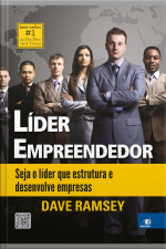 Líder Empreendedor: Seja O Líder Que Estrutura E Desenvolve Empresas