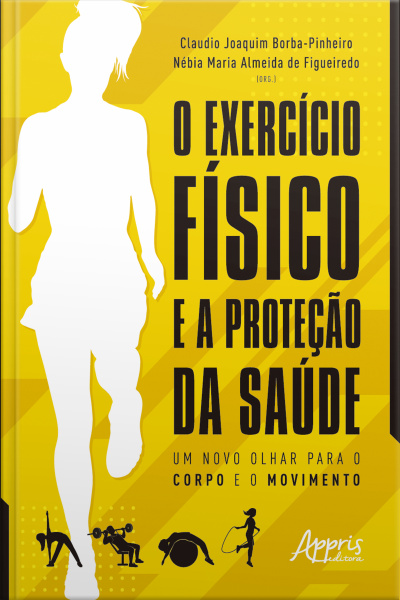 O Exercício Físico E A Proteção Da Saúde: Um Novo Olhar Para O Corpo E O Movimento