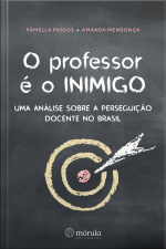 O Professor É O Inimigo: Uma Análise Sobre A Perseguição Docente No Brasil