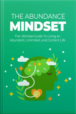 Abundance Mindset: The Ultimate Guide To Living An Abundant, Unlimited, And Content Life