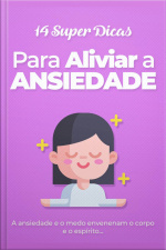 14 Super Dicas Para Aliviar Ansiedade: Ansiedade E O Medo Envenenam O Corpo E O Espirito
