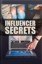 Influencer Secrets: Tactics To Effectively Influence Others