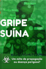Gripe Suina - Um Mito De Propagacao Ou Doenca Perigosa