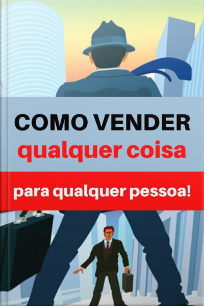 Como Vender Qualquer Coisa Para Qualquer Pessoa