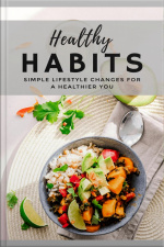 Healthy Habits: Simple Lifestyle Changes For A Healthier You
